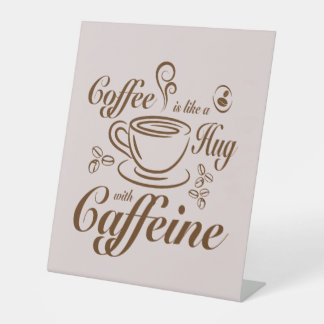 Coffee Caffeine Hugs calm & cozy for coffee lovers Pedestal Sign
