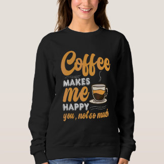 Coffee  Caffeine Quotes For Coffee Addict 2 Sweatshirt