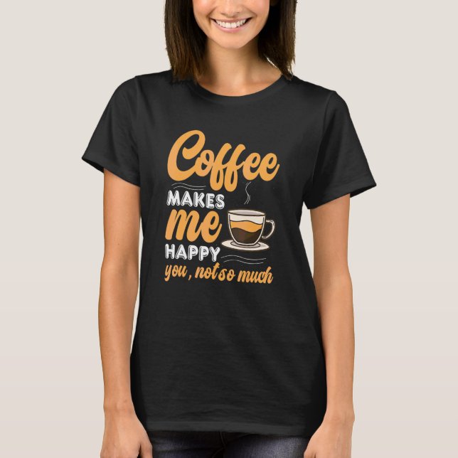 Coffee  Caffeine Quotes For Coffee Addict 2 T-Shirt (Front)