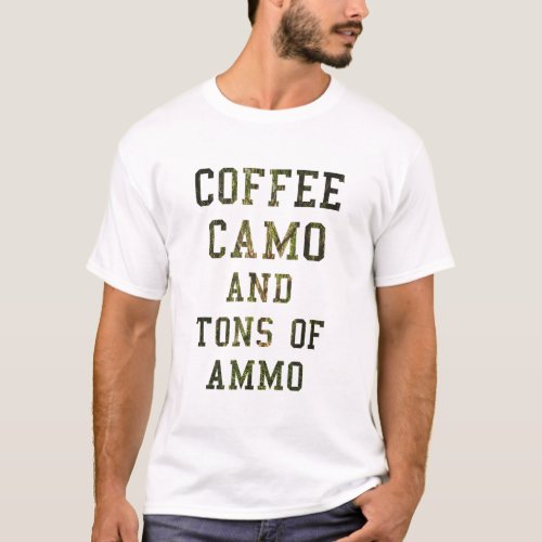COFFEE CAMO AND TONS OF AMMO  T_Shirt