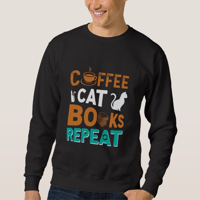 Coffee Cat Books Repeat, reading and coffee lovers Sweatshirt (Front)