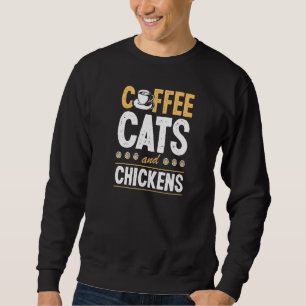 Coffee Cats And Chickens Cat Chicken Farmer 1 Sweatshirt
