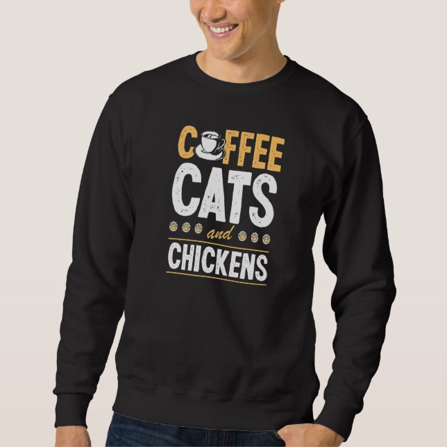 Coffee Cats And Chickens Cat Chicken Farmer 1 Sweatshirt (Front)