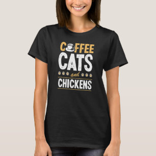 Coffee Cats And Chickens Cat  Chicken Farmer T-Shirt