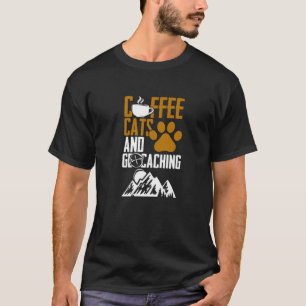 Coffee Cats And Geocaching Geocache Geocacher T-Shirt