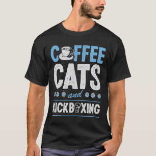 Coffee Cats And Kickboxing Cute Funny Kickboxer Ca T-Shirt
