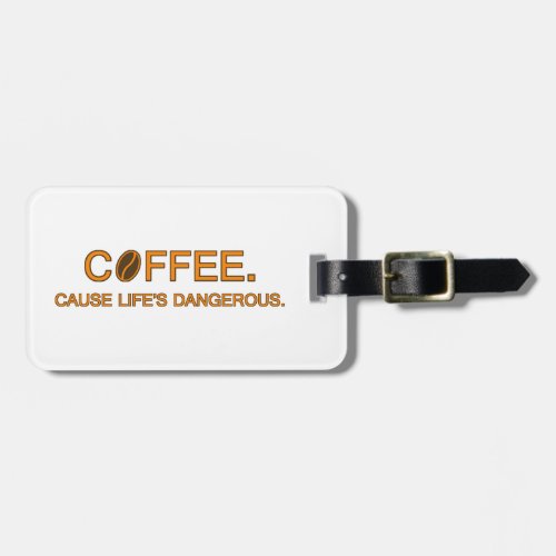 Coffee Cause Lifes Dangerous  addicts humor Luggage Tag