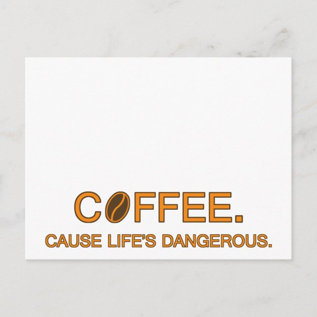 Coffee. Cause Life's Dangerous, fun life slogan Postcard (Front)