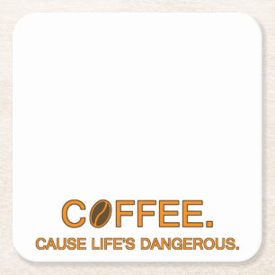 Coffee. Cause Life's Dangerous, funny quote addict Square Paper Coaster