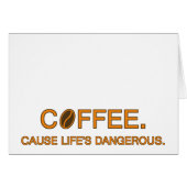 Coffee. Cause Life's Dangerous, quote humor lovers (Front Horizontal)