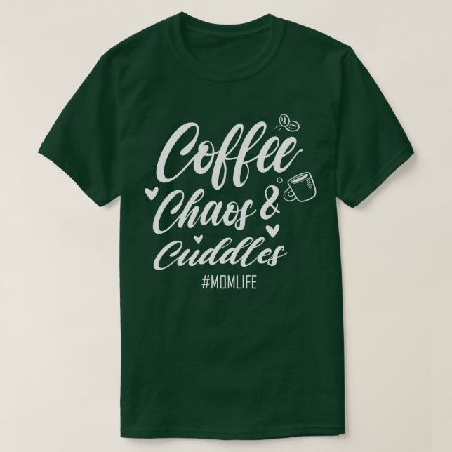 Coffee Chaos and Cuddles Mom Life  Coffee Lover  B T-Shirt (Design Front)