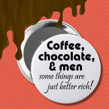 Coffee Chocolate And Men Joke Quote Humor Gifts Pinback Button by Wise_Crack at Zazzle