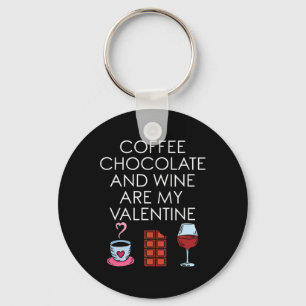 Coffee Chocolate And Wine Are My Valentine Valenti Keychain
