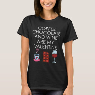 Coffee Chocolate And Wine Are My Valentine Valenti T-Shirt