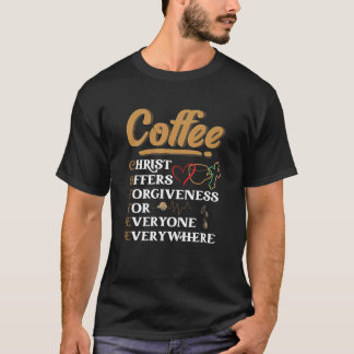 Coffee Christ Offers Forgiveness Christmas Faith C T-Shirt