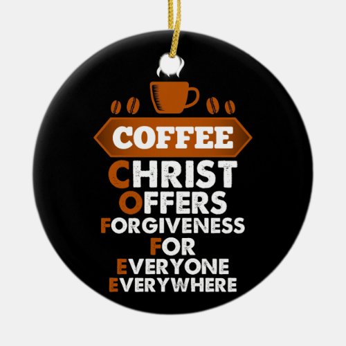 Coffee Christ Offers Forgiveness For Everyone Ceramic Ornament