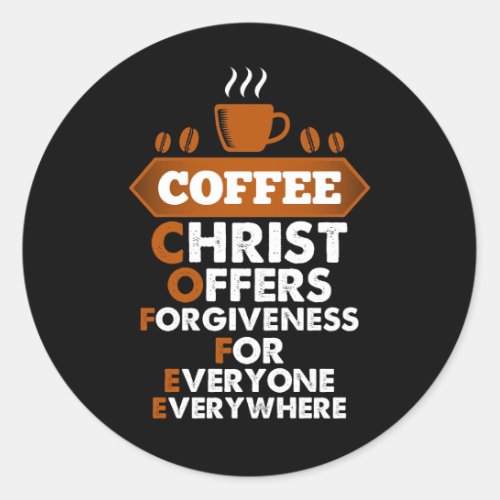 Coffee Christ Offers Forgiveness For Everyone Classic Round Sticker