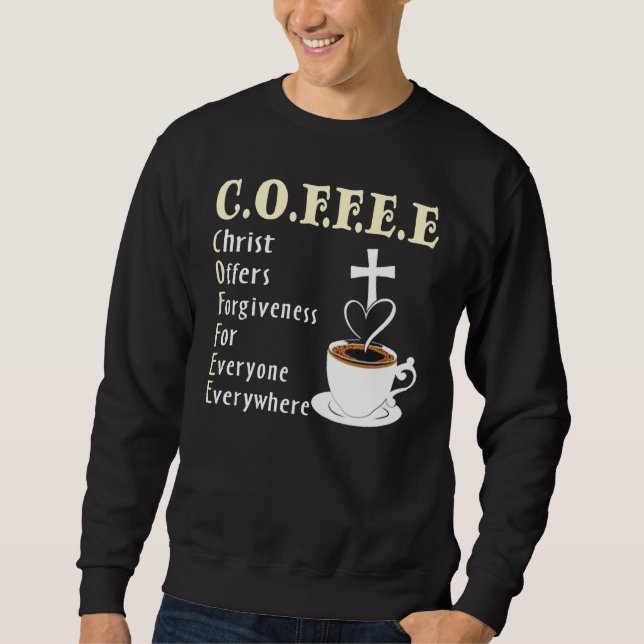 Coffee Christ Offers Forgiveness For Everyone Ever Sweatshirt (Front)