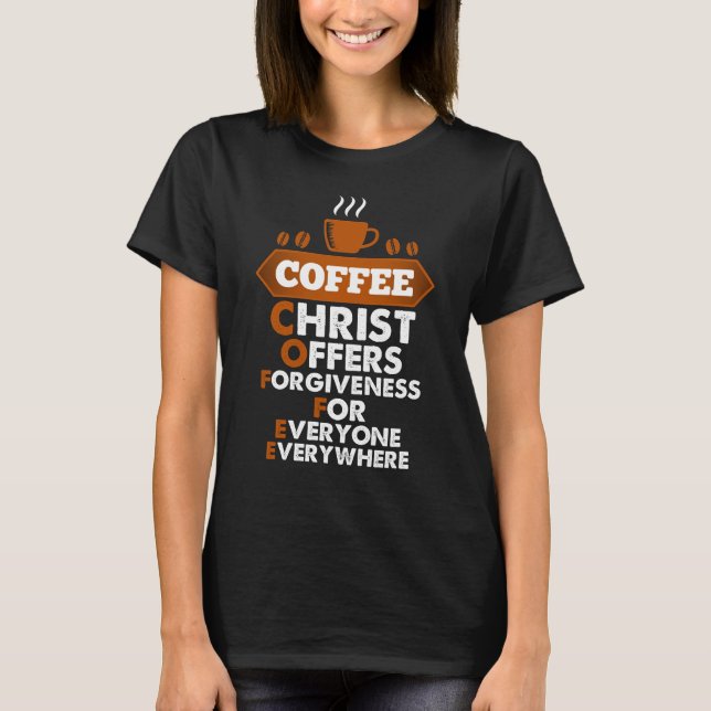 Coffee Christ Offers Forgiveness For Everyone T-Shirt (Front)