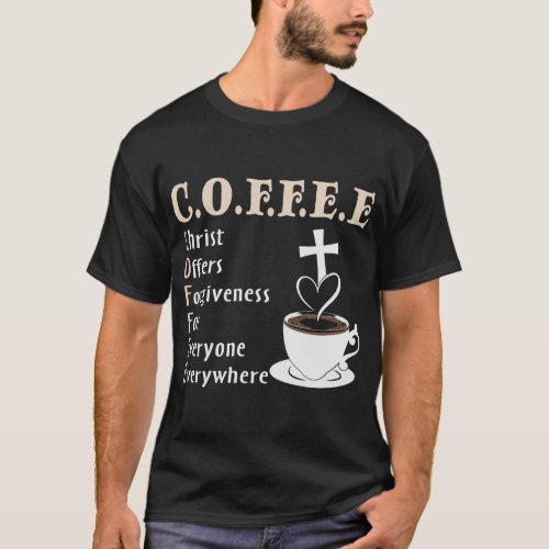 Coffee_Christ_Offers_Forgiveness_quote_15521322 08 T_Shirt