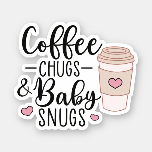 Coffee Chugs and Baby Snugs NICU Nurse LD Nurse Sticker