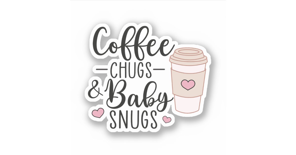 Coffee Chugs and Baby Snugs, NICU Nurse L&D Nurse Sticker | Zazzle