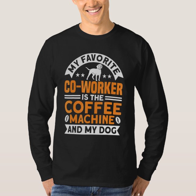 Coffee Co Worker Coffee Machine And Dog Coffee T-Shirt (Front)