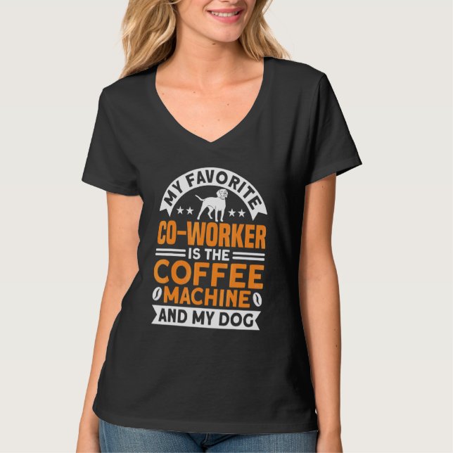 Coffee Co Worker Coffee Machine And Dog Coffee T-Shirt (Front)
