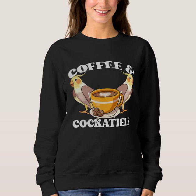 Coffee & Cockatiels Caffeine Quarrion for Parrot O Sweatshirt (Front)