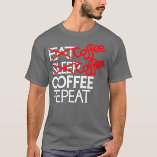Coffee coffee coffee repeat 2 T-Shirt