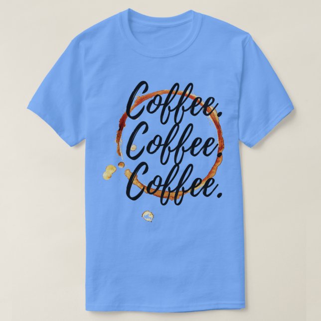 Coffee Coffee Coffee  T-Shirt (Design Front)