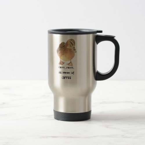 Coffee Coffee Humor Saying Cute Duck Travel Mug