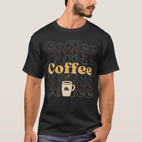 Coffee Coffee Thats All You Need  T_Shirt