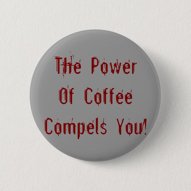 Coffee Compels You Red Button (Front)