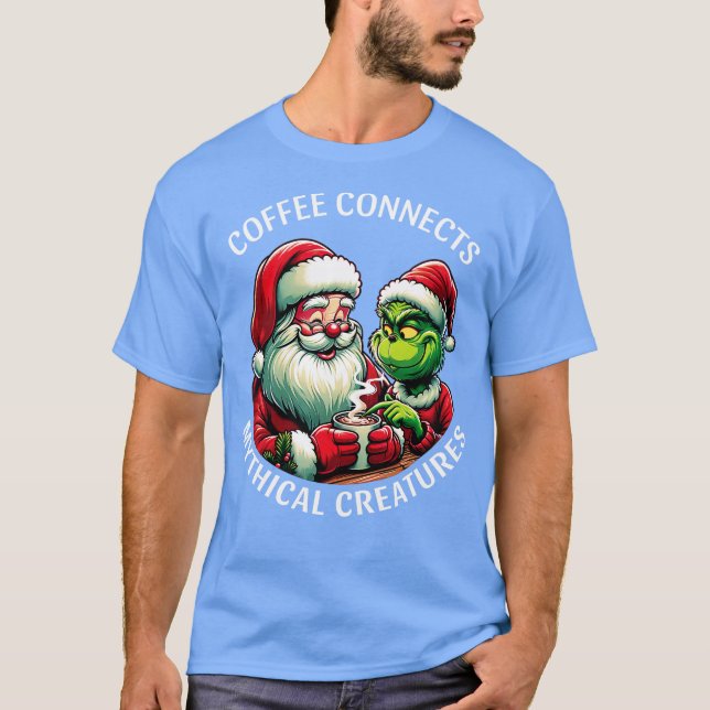 Coffee connects mythical creatures Santa and Grinc T-Shirt (Front)