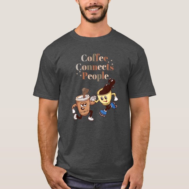 Coffee Connects People funny coffee T-shirt (Front)