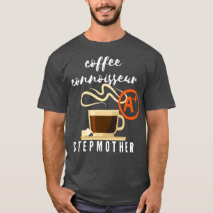 Coffee Connoisseur Stepmother Gift 2 T-Shirt