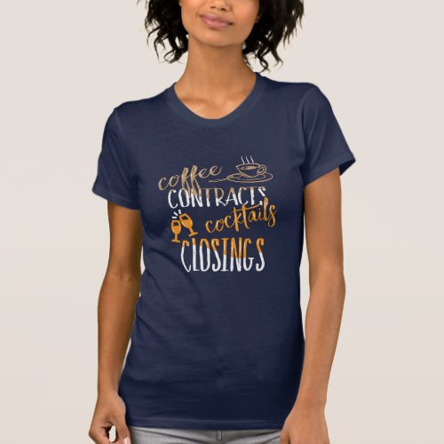 Coffee Contract Cocktails Closings Real Estate T_Shirt