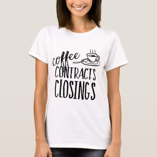 Coffee Contracts Closings Real Estate Agent T_Shirt