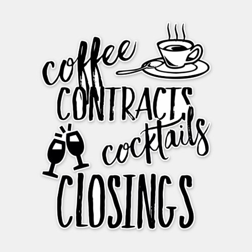 Coffee Contracts Cocktails Closing Realtor Sticker