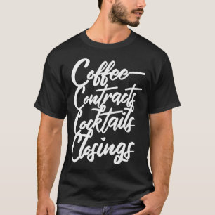 Coffee Contracts Cocktails Closings Funny Real Est T-Shirt