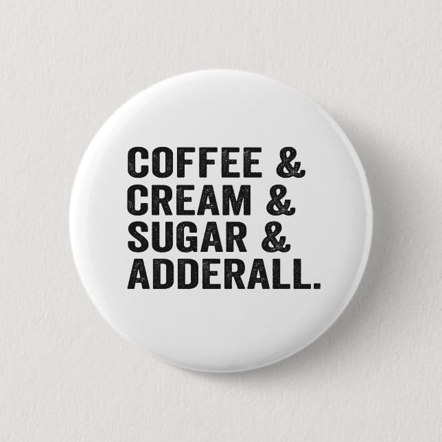 Coffee & Cream & Sugar & Adderall Funy Adhd Gift Button (Front)