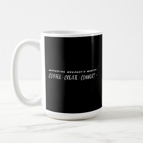 Coffee Create Convert Marketing Managers Mantr Coffee Mug