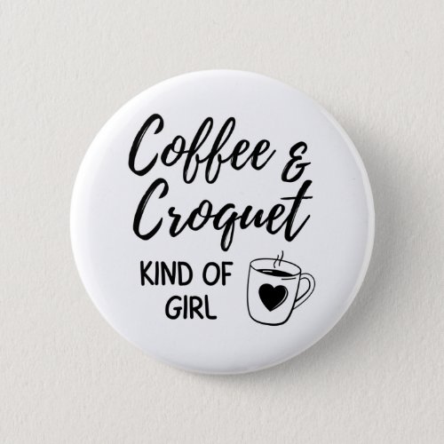 Coffee  croquet kind of girl button