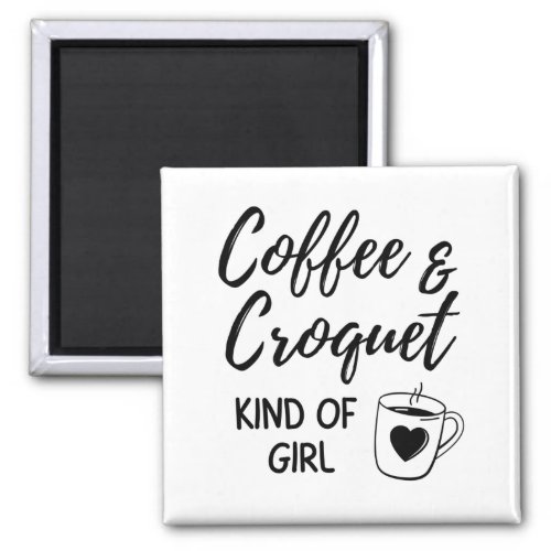 Coffee  croquet kind of girl magnet