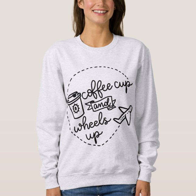 Coffee Cup and Wheels Up Sweatshirt (Front)