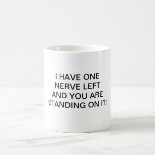 COFFEE CUP I HAVE ONE NERVE LEFT