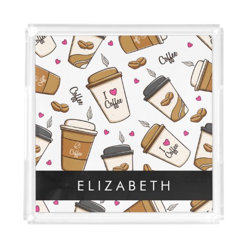 Coffee Cups Coffee Beans Coffee Lover Your Name Acrylic Tray