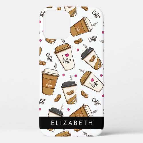 Coffee Cups Coffee Beans Coffee Lover Your Name iPhone 12 Pro Case