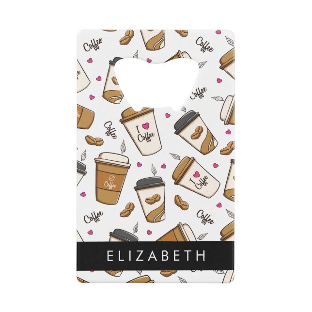 Coffee Cups, Coffee Beans, Coffee Lover, Your Name Credit Card Bottle Opener (Front)